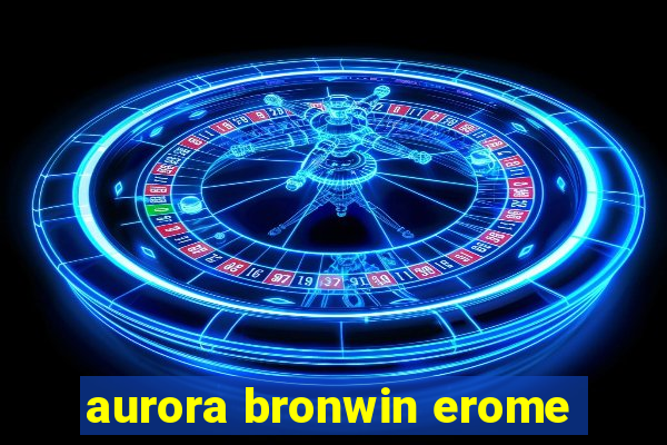 aurora bronwin erome